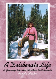 A Deliberate Life : A Journey into the Alaskan Wilderness