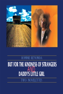 But for the Kindness of Strangers and Daddy's Little Girl : Two Novelettes