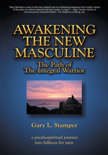 Awakening the New Masculine : The Path of the Integral Warrior