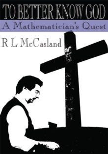 To Better Know God : A Mathematician's Quest