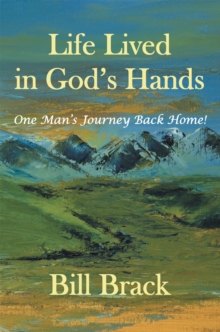 Life Lived in God's Hands : One Man'S Journey Back Home