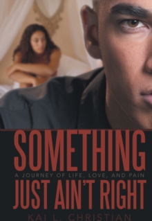 Something Just Ain'T Right : A Journey of Life, Love, and Pain