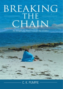 Breaking the Chain : The Strength of a Mother'S Love for Her Children