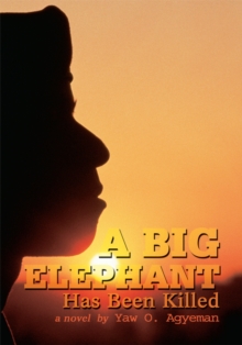 A Big Elephant Has Been Killed : A Novel