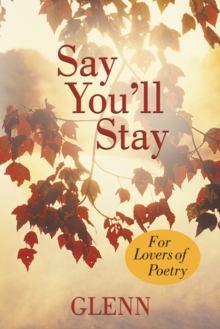 Say You'Ll Stay : For Lovers of Poetry