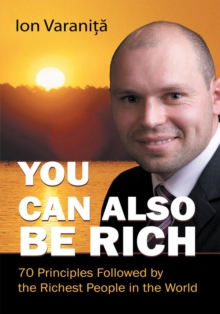 You Can Also Be Rich : 70 Principles Followed by the Richest People in the World