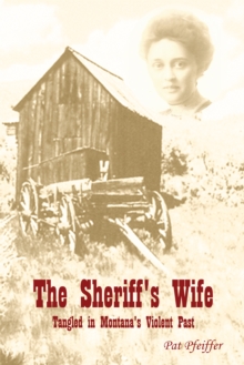 The Sheriff's Wife : Tangled in Montana's Violent Past