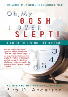 Oh, My Gosh I over Slept! : A Guide to Living Life on Time