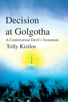 Decision at Golgotha : A Controversial Devil's Testament