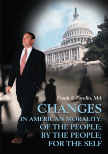 Changes in American Morality : Of the People; by the People; for the Self