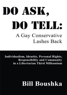 Do Ask, Do Tell : A Gay Conservative Lashes Back