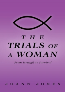 The Trials of a Woman : From Struggle to Survival