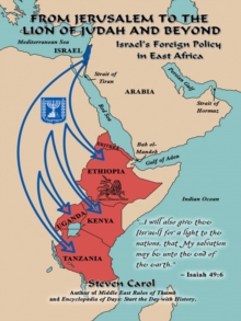 From Jerusalem to the Lion of Judah and Beyond : Israel'S Foreign Policy in East Africa