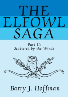 The Elfowl Saga : Part Ii:<Br>Scattered by the Winds