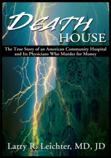 Death House : The True Story of an American Community Hospital and Its Physicians Who Murder for Money