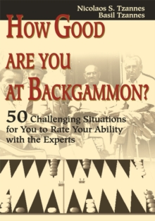 How Good Are You at Backgammon? : 50 Challenging Situations for You to Rate Your Ability with the Experts