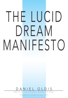 The Lucid Dream Manifesto : Reprint Of: Lucid Dreams, Dreams and Sleep: Theoretical Constructions, 1974