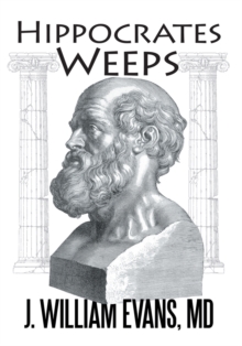 Hippocrates Weeps : An Indictment of Changes for the American Health-Care System