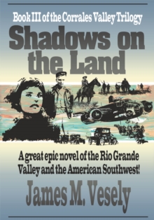 Shadows on the Land : A Novel of the Rio Grande Valley