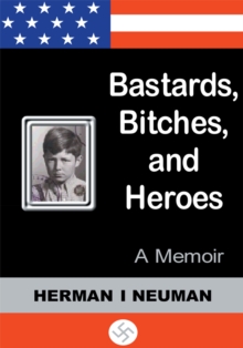 Bastards, Bitches, and Heroes : A Memoir