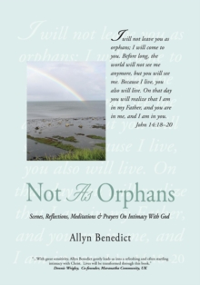 Not as Orphans : Scenes, Reflections, Meditations & Prayers on Intimacy with God