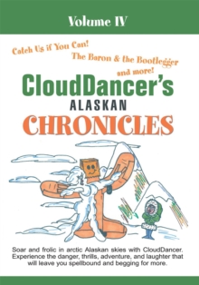 Clouddancer's Alaskan Chronicles  Volume Iv