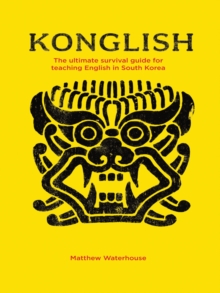 Konglish : The Ultimate Survival Guide for Teaching English in South Korea