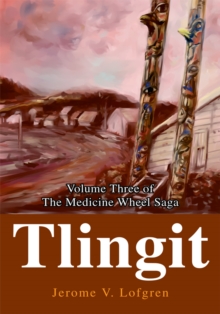 Tlingit : Volume Three of the Medicine Wheel Saga