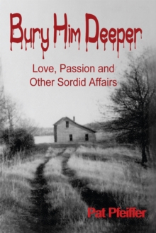 Bury Him Deeper : Love, Passion and Other Sordid Affairs