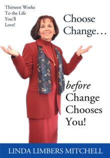 Choose Change... : Before Change Chooses You!