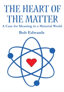 The Heart of the Matter : A Case for Meaning in a Material World