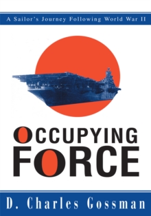 Occupying Force : A Sailor's Journey Following <Br>World War Ii