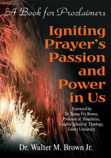 Igniting Prayer's Passion and Power in Us : A Book for Proclaimers