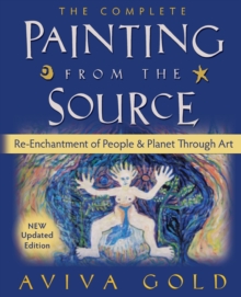 The Complete Painting From the Source : Re-Enchantment of People and Planet Through Art