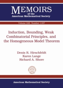 Induction, Bounding, Weak Combinatorial Principles, and the Homogeneous Model Theorem, Paperback / softback Book Induction, Bounding, Weak Combinatorial Principles, and the Homogeneous Model Theorem, Paperback / softback Book