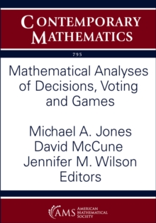 Mathematical Analyses of Decisions, Voting and Games