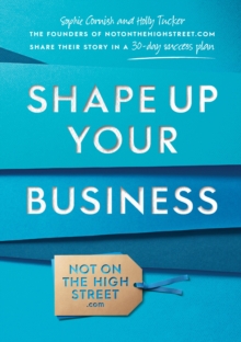 Shape Up Your Business : The Founders of Notonthehighstreet.com Share Their Story in a 30-Day Success Plan, Paperback Book Shape Up Your Business : The Founders of Notonthehighstreet.com Share Their Story in a 30-Day Success Plan, Paperback Book