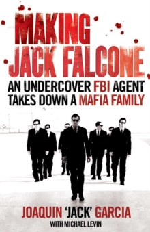 Making Jack Falcone : An Undercover FBI Agent Takes Down a Mafia Family