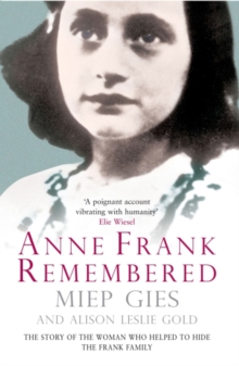 Anne Frank Remembered : The Story of the Woman Who Helped to Hide the Frank Family