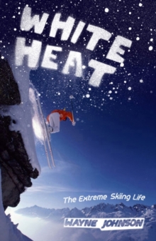 White Heat : The Extreme Skiing Life