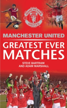 Manchester United's Greatest Ever Matches, Hardback Book Manchester United's Greatest Ever Matches, Hardback Book