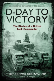 D-Day to Victory : The Diaries of a British Tank Commander, Paperback / softback Book D-Day to Victory : The Diaries of a British Tank Commander, Paperback / softback Book