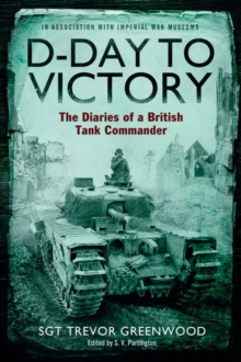 D-Day to Victory : The Diaries of a British Tank Commander