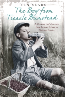 The Boy From Treacle Bumstead : A Country Lad's Journey From Reform School to National Service, Paperback / softback Book The Boy From Treacle Bumstead : A Country Lad's Journey From Reform School to National Service, Paperback / softback Book