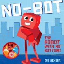 No-Bot, the Robot with No Bottom, Hardback Book No-Bot, the Robot with No Bottom, Hardback Book