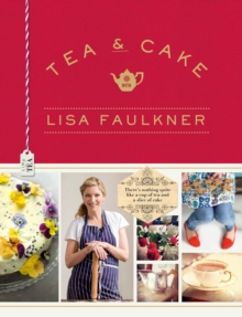 Tea & Cake with Lisa Faulkner, Hardback Book Tea & Cake with Lisa Faulkner, Hardback Book