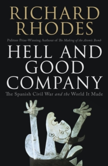 Hell and Good Company : The Spanish Civil War and the World it Made, Hardback Book Hell and Good Company : The Spanish Civil War and the World it Made, Hardback Book