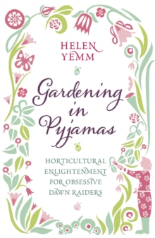 Gardening in Pyjamas : Horticultural enlightenment for obsessive dawn raiders, EPUB eBook Gardening in Pyjamas : Horticultural enlightenment for obsessive dawn raiders, EPUB eBook