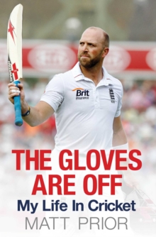 The Gloves are Off : My Life in Cricket