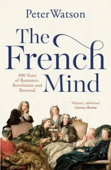 The French Mind : 400 Years of Romance, Revolution and Renewal